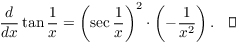 $$\der {} x \tan \dfrac{1}{x} = \left(\sec \dfrac{1}{x}\right)^2 \cdot \left(-\dfrac{1}{x^2}\right).\quad\halmos$$