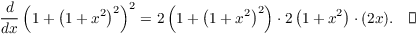 $$\der {} x \left(1 + \left(1 + x^2\right)^2\right)^2 = 2 \left(1 + \left(1 + x^2\right)^2\right)\cdot 2 \left(1 + x^2\right)\cdot (2x).\quad\halmos$$