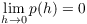 $\displaystyle \lim_{h \to 0}
   p(h) = 0$