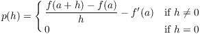 $$p(h) = \cases{ \dfrac{f(a + h) - f(a)}{h} - f'(a) & if $h \ne 0$ \cr \noalign{\vskip2pt} 0 & if $h = 0$ \cr}$$