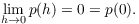 $$\lim_{h \to 0} p(h) = 0 = p(0).$$