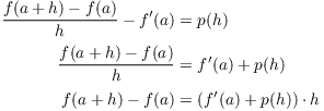 $$\eqalign{ \dfrac{f(a + h) - f(a)}{h} - f'(a) & = p(h) \cr \noalign{\vskip2pt} \dfrac{f(a + h) - f(a)}{h} & = f'(a) + p(h) \cr \noalign{\vskip2pt} f(a + h) - f(a) & = (f'(a) + p(h)) \cdot h \cr}$$