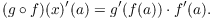 $$(g \circ f)(x)'(a) = g'(f(a)) \cdot f'(a).$$