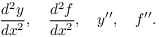 $$\dfrac{d^2 y}{dx^2}, \quad \dfrac{d^2 f}{dx^2}, \quad y'', \quad f''.$$