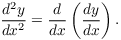 $$\dfrac{d^2 y}{dx^2} = \der {} x \left(\der y x\right).$$