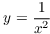 $y = \dfrac{1}{x^2}$