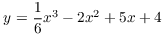 $y = \dfrac{1}{6}x^3 - 2 x^2 + 5 x
   + 4$