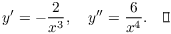 $$y' = -\dfrac{2}{x^3}, \quad y'' = \dfrac{6}{x^4}.\quad\halmos$$