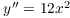 $y'' = 12 x^2$