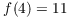 $f(4) = 11$