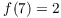 $f(7) = 2$