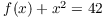 $f(x) + x^2 = 42$