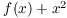 $f(x) + x^2$