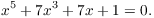 $$x^5 + 7 x^3 + 7 x + 1 = 0.$$