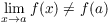 $\displaystyle \lim_{x\to a} f(x) \ne f(a)$