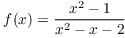 $f(x) = \dfrac{x^2 - 1}{x^2 - x - 2}$