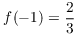 $f(-1) =
   \dfrac{2}{3}$