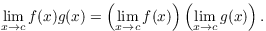 $$\lim_{x \to c} f(x) g(x) = \left(\lim_{x \to c} f(x)\right) \left(\lim_{x \to c} g(x)\right).$$