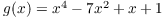 $g(x) = x^4 - 7 x^2 + x +
   1$