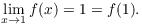 $$\lim_{x \to 1} f(x) = 1 = f(1).$$