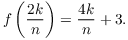 $$f\left(\dfrac{2 k}{n}\right) = \dfrac{4 k}{n} + 3.$$