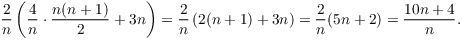 $$\dfrac{2}{n} \left(\dfrac{4}{n} \cdot \dfrac{n(n + 1)}{2} + 3 n\right) = \dfrac{2}{n} \left(2(n + 1) + 3 n\right) = \dfrac{2}{n} (5 n + 2) = \dfrac{10 n + 4}{n}.$$