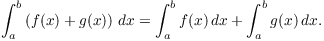 $$\int_a^b \left(f(x) + g(x)\right)\,dx = \int_a^b f(x)\,dx + \int_a^b g(x)\,dx.$$