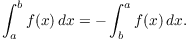 $$\int_a^b f(x)\,dx = -\int_b^a f(x)\,dx.$$