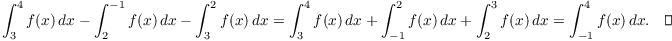 $$\int_3^4 f(x)\,dx - \int_2^{-1} f(x)\,dx - \int_3^2 f(x)\,dx = \int_3^4 f(x)\,dx + \int_{-1}^2 f(x)\,dx + \int_2^3 f(x)\,dx = \int_{-1}^4 f(x)\,dx.\quad\halmos$$