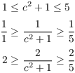 $$\eqalign{ 1 \le &\ c^2 + 1 \le 5 \cr \noalign{\vskip2pt} \dfrac{1}{1} \ge &\ \dfrac{1}{c^2 + 1} \ge \dfrac{1}{5} \cr \noalign{\vskip2pt} 2 \ge &\ \dfrac{2}{c^2 + 1} \ge \dfrac{2}{5} \cr}$$