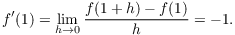 $$f'(1) = \lim_{h \to 0} \dfrac{f(1 + h) - f(1)}{h} = -1.$$