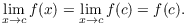 $$\lim_{x \to c} f(x) = \lim_{x \to c} f(c) = f(c).$$