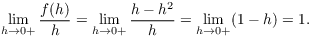 $$\lim_{h \to 0+} \dfrac{f(h)}{h} = \lim_{h \to 0+} \dfrac{h - h^2}{h} = \lim_{h \to 0+} (1 - h) = 1.$$