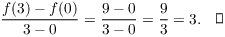 $$\dfrac{f(3) - f(0)}{3 - 0} = \dfrac{9 - 0}{3 - 0} = \dfrac{9}{3} = 3.\quad\halmos$$