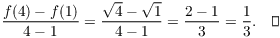 $$\dfrac{f(4) - f(1)}{4 - 1} = \dfrac{\sqrt{4} - \sqrt{1}}{4 - 1} = \dfrac{2 - 1}{3} = \dfrac{1}{3}.\quad\halmos$$