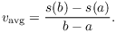 $$v_{\rm avg} = \dfrac{s(b) - s(a)}{b - a}.$$