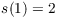 $s(1) = 2$