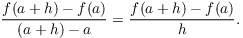 $$\dfrac{f(a + h) - f(a)}{(a + h) - a} = \dfrac{f(a + h) - f(a)}{h}.$$