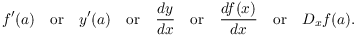 $$f'(a) \quad\hbox{or}\quad y'(a) \quad\hbox{or}\quad \der y x \quad\hbox{or}\quad \der {f(x)} x \quad\hbox{or}\quad D_xf(a).$$