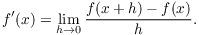 $$f'(x) = \lim_{h \to 0} \dfrac{f(x + h) - f(x)}{h}.$$