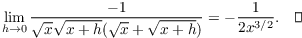 $$\lim_{h \to 0} \dfrac{-1} {\sqrt{x}\sqrt{x + h}(\sqrt{x} + \sqrt{x + h})} = -\dfrac{1}{2 x^{3/2}}.\quad\halmos$$