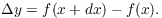 $$\Delta y = f(x + dx) - f(x).$$