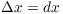 $\Delta x = dx$