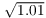 $\sqrt{1.01}$