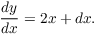 $$\der y x = 2 x + dx.$$
