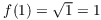 $f(1) = \sqrt{1} =
   1$