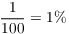 $\dfrac{1}{100} = 1%$