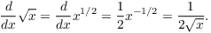 $$\der {} x \sqrt{x} = \der {} x x^{1/2} = \dfrac{1}{2} x^{-1/2} = \dfrac{1}{2\sqrt{x}}.$$