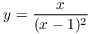 $y = \dfrac{x}{(x -
   1)^2}$