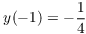 $y(-1)
   = -\dfrac{1}{4}$